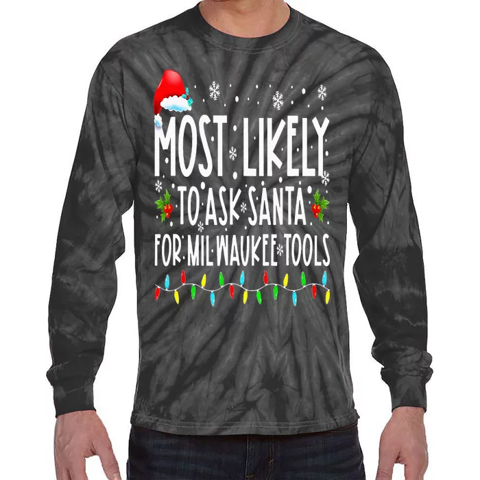 Most Likely To Ask Santa For Milwaukee Tools Christmas Xmas Tie-Dye Long Sleeve Shirt