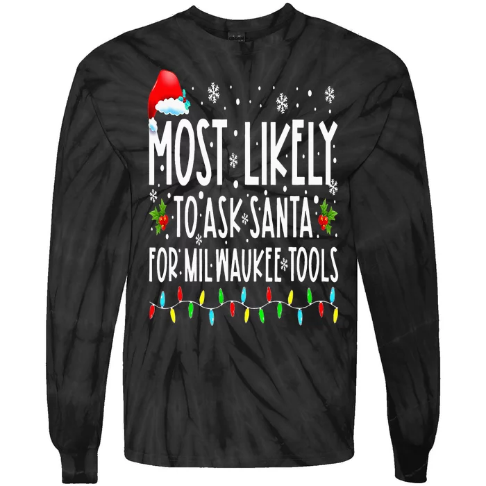 Most Likely To Ask Santa For Milwaukee Tools Christmas Xmas Tie-Dye Long Sleeve Shirt