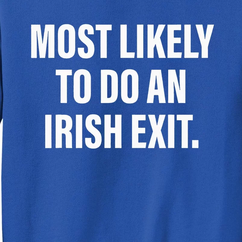 Most Likely To Do An Irish Exit Sweatshirt