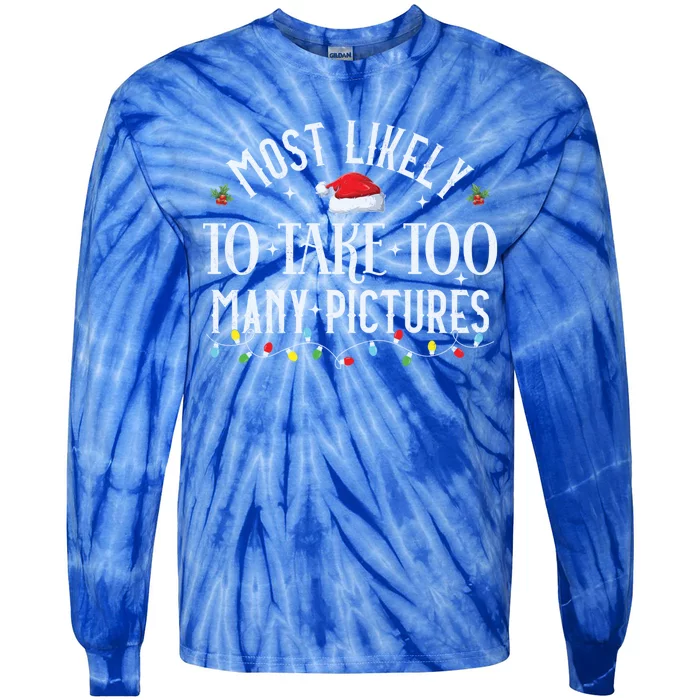 Most Likely To Take Too Y Pictures Matching Christmas Gift Tie-Dye Long Sleeve Shirt