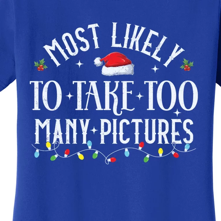 Most Likely To Take Too Y Pictures Matching Christmas Gift Women's T-Shirt