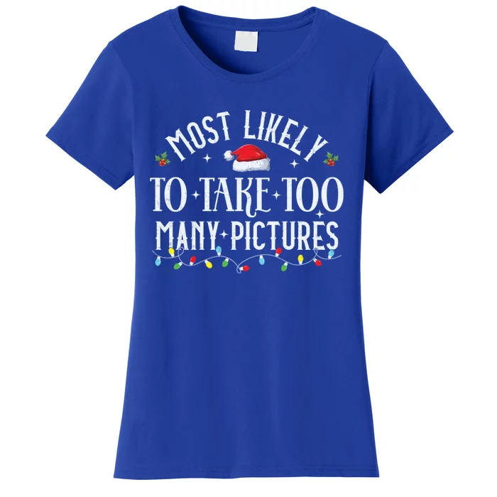 Most Likely To Take Too Y Pictures Matching Christmas Gift Women's T-Shirt