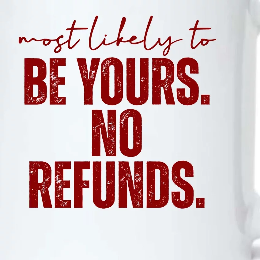 Most Likely To Be Yours No Refunds Funny Black Color Changing Mug