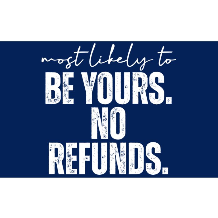 Most Likely To Be Yours No Refunds Funny Bumper Sticker