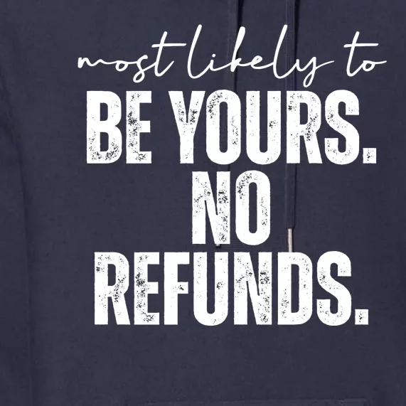 Most Likely To Be Yours No Refunds Funny Premium Hoodie