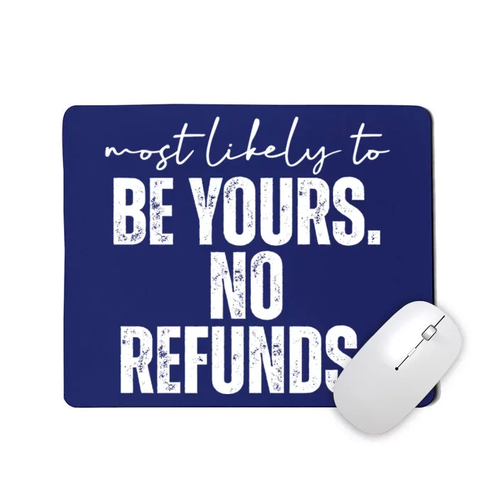 Most Likely To Be Yours No Refunds Funny Mousepad