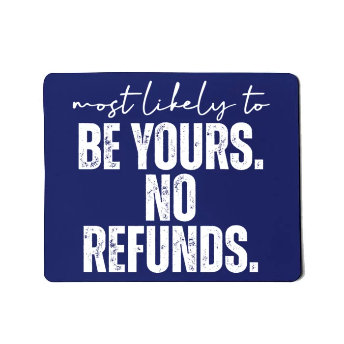 Most Likely To Be Yours No Refunds Funny Mousepad