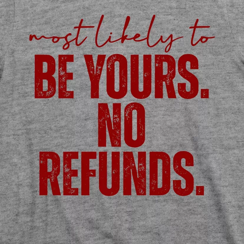 Most Likely To Be Yours No Refunds Funny T-Shirt