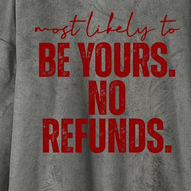 Most Likely To Be Yours No Refunds Funny Hooded Wearable Blanket