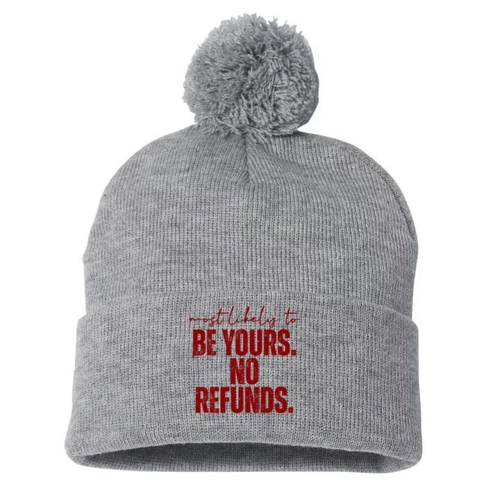 Most Likely To Be Yours No Refunds Funny Pom Pom 12in Knit Beanie