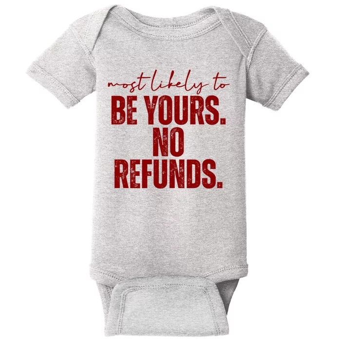 Most Likely To Be Yours No Refunds Funny Baby Bodysuit