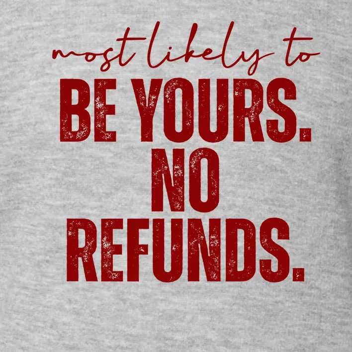 Most Likely To Be Yours No Refunds Funny Toddler Sweatshirt