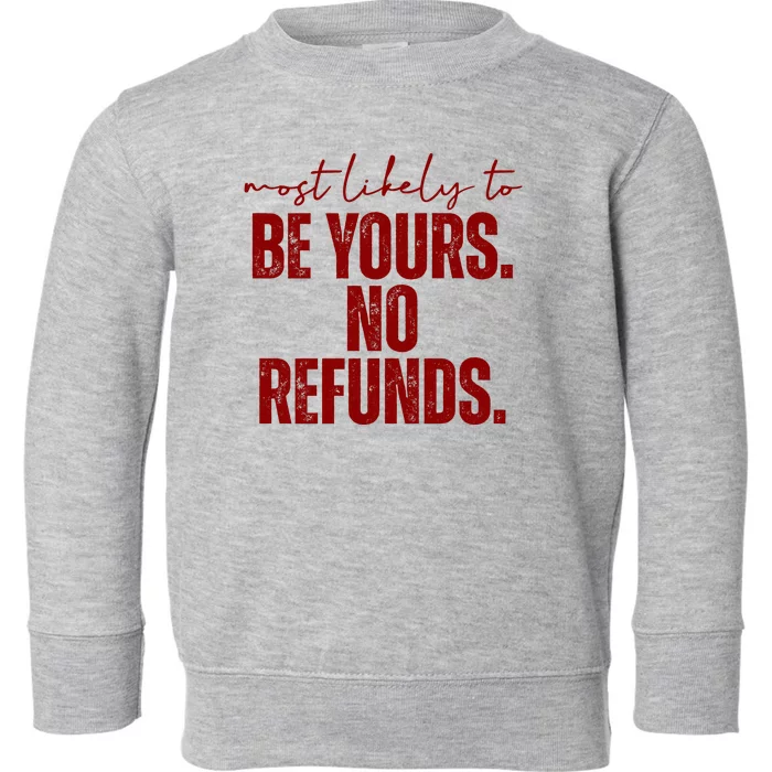 Most Likely To Be Yours No Refunds Funny Toddler Sweatshirt