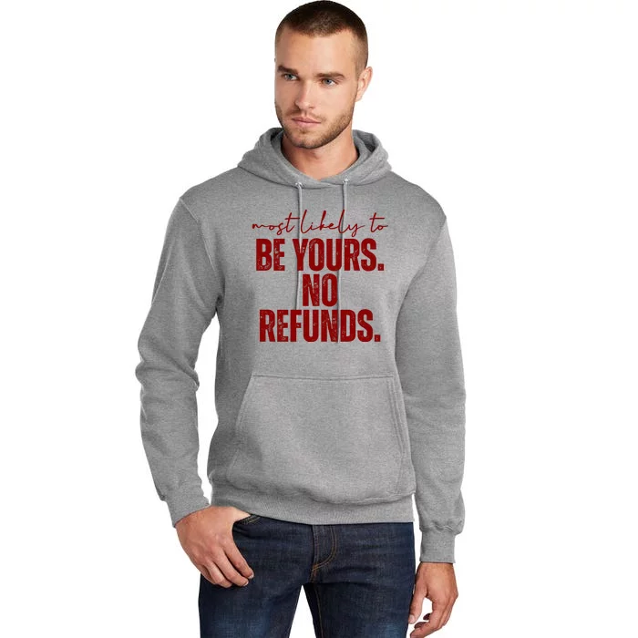 Most Likely To Be Yours No Refunds Funny Tall Hoodie