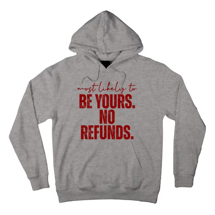 Most Likely To Be Yours No Refunds Funny Tall Hoodie