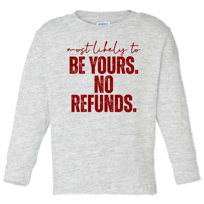 Most Likely To Be Yours No Refunds Funny Toddler Long Sleeve Shirt