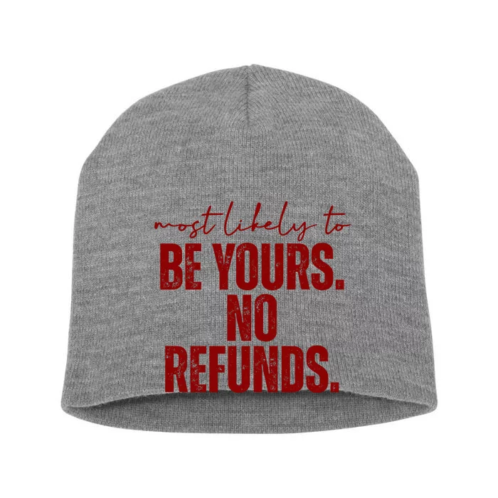 Most Likely To Be Yours No Refunds Funny Short Acrylic Beanie