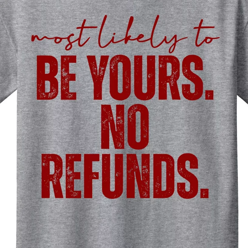 Most Likely To Be Yours No Refunds Funny Kids T-Shirt