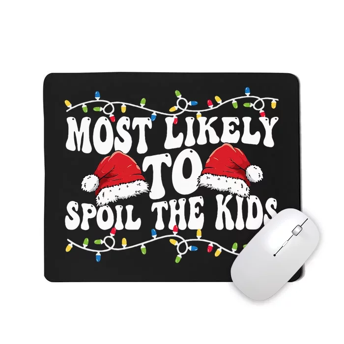 Most Likely To Spoil  Matching Family Xmas Family Mousepad