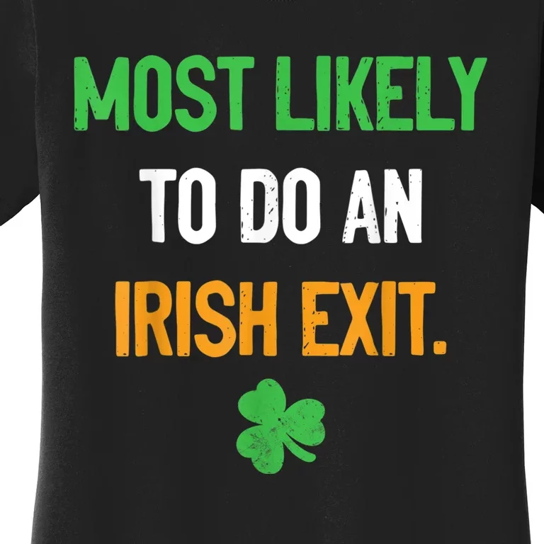 Most Likely To Do An Irish Exit Funny St Patrick Women's T-Shirt