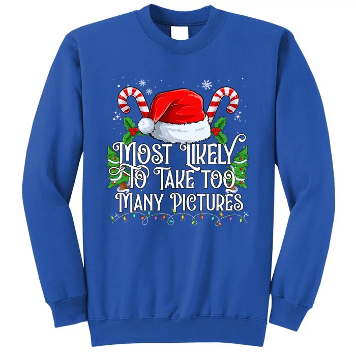 Most Likely To Take Too Y Pictures Matching Family Gift Tall Sweatshirt