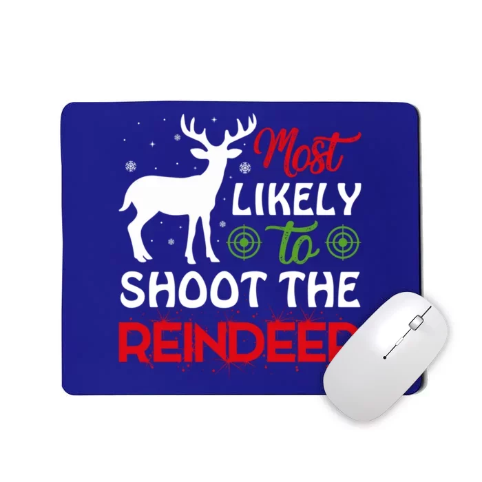 Most Likely To Shoot The Reindeer Christmas Holiday Gift Mousepad