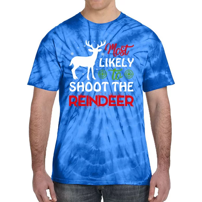 Most Likely To Shoot The Reindeer Christmas Holiday Gift Tie-Dye T-Shirt