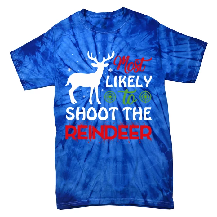 Most Likely To Shoot The Reindeer Christmas Holiday Gift Tie-Dye T-Shirt