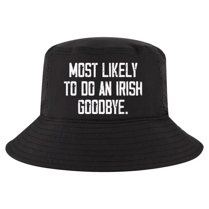 Most Likely To Do An Irish Goodbye Funny St Patrick Day Cool Comfort Performance Bucket Hat