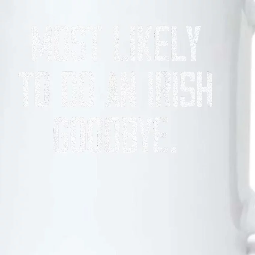 Most Likely To Do An Irish Goodbye Funny St Patrick Day Black Color Changing Mug