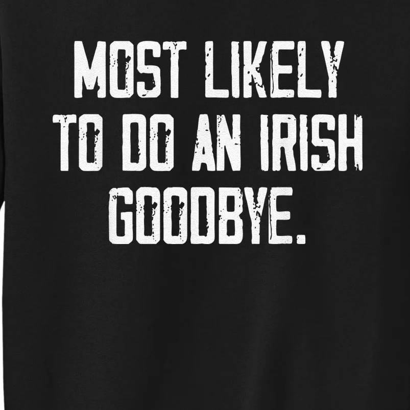 Most Likely To Do An Irish Goodbye Funny St Patrick Day Sweatshirt