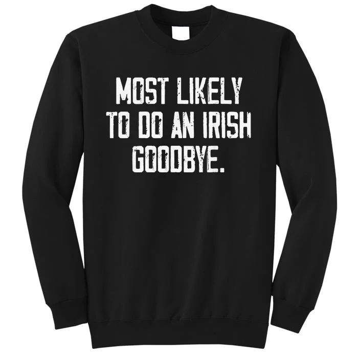 Most Likely To Do An Irish Goodbye Funny St Patrick Day Sweatshirt