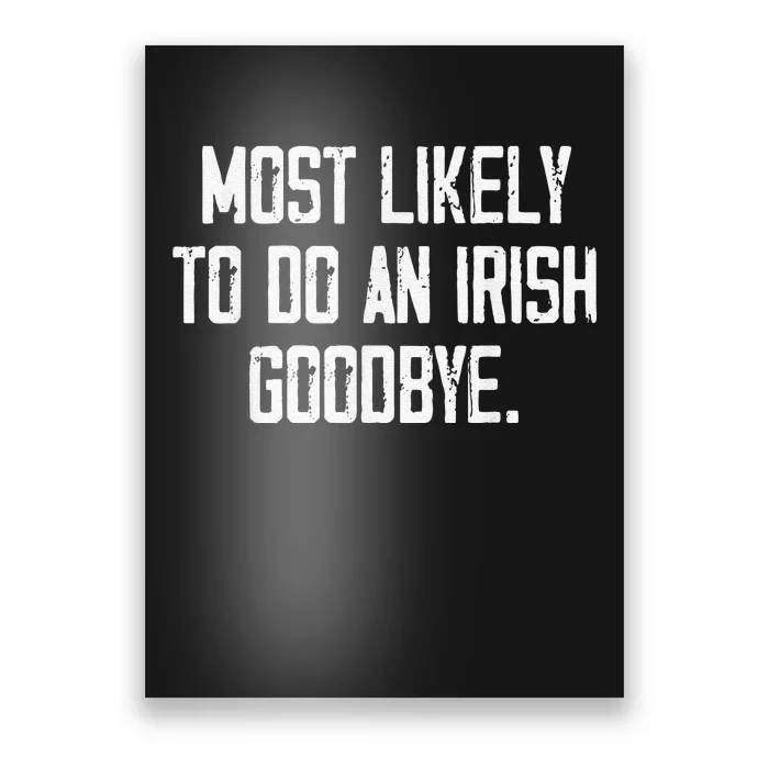 Most Likely To Do An Irish Goodbye Funny St Patrick Day Poster