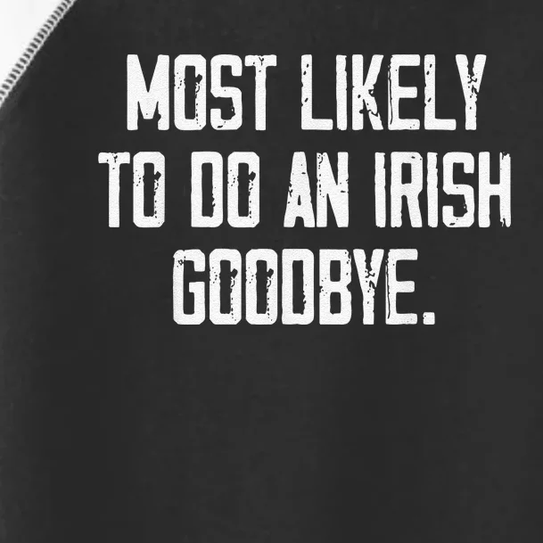 Most Likely To Do An Irish Goodbye Funny St Patrick Day Toddler Fine Jersey T-Shirt