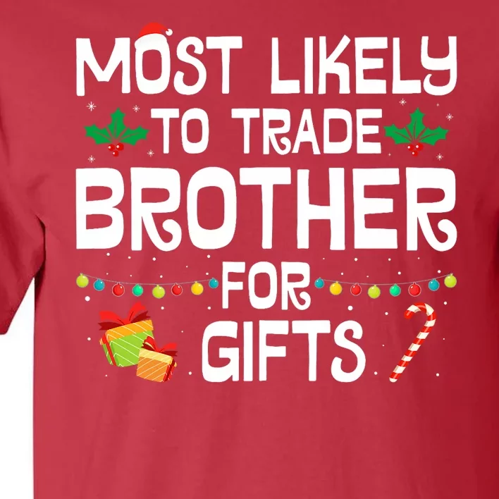 Most Likely To Trade Brother For Gifts Funny Christmas Party Tall T-Shirt