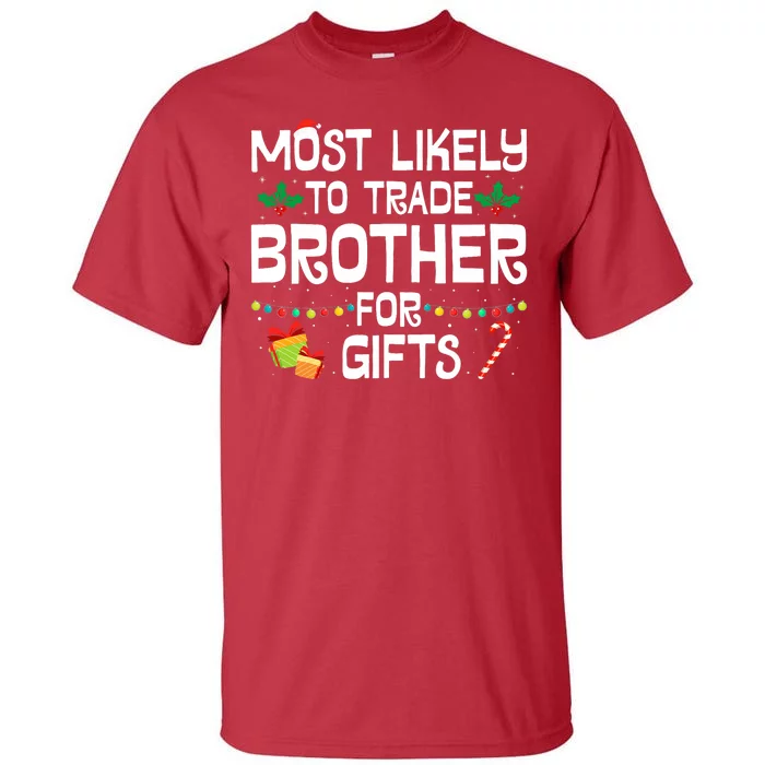 Most Likely To Trade Brother For Gifts Funny Christmas Party Tall T-Shirt