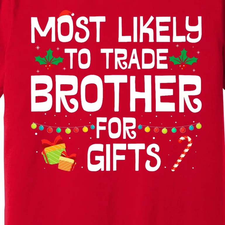 Most Likely To Trade Brother For Gifts Funny Christmas Party Premium T-Shirt