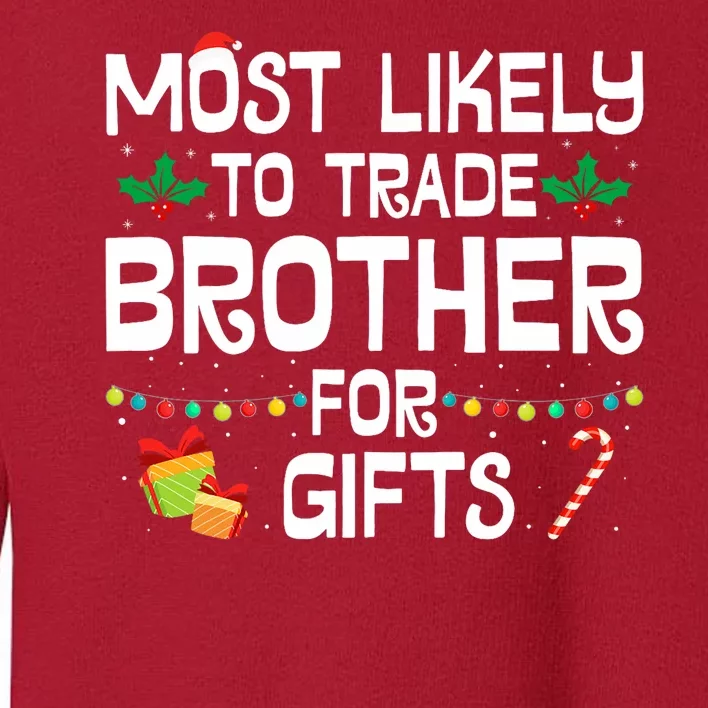 Most Likely To Trade Brother For Gifts Funny Christmas Party Toddler Sweatshirt