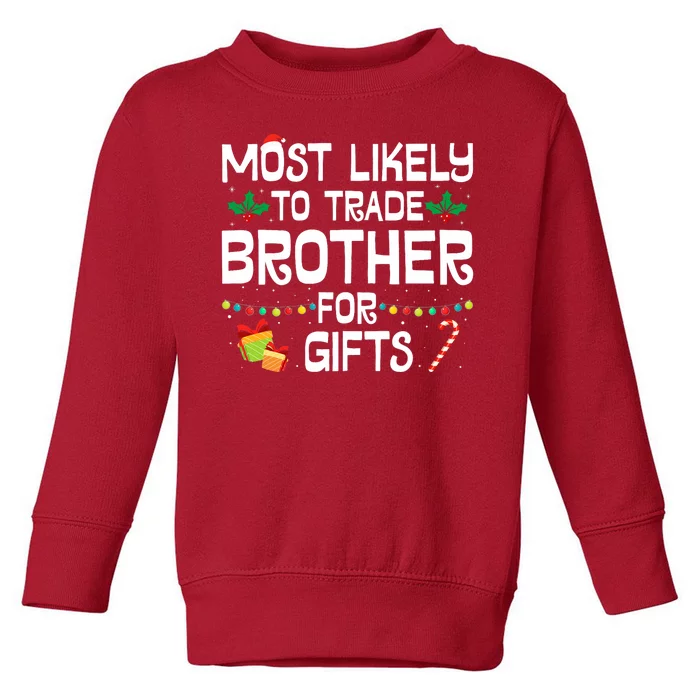 Most Likely To Trade Brother For Gifts Funny Christmas Party Toddler Sweatshirt