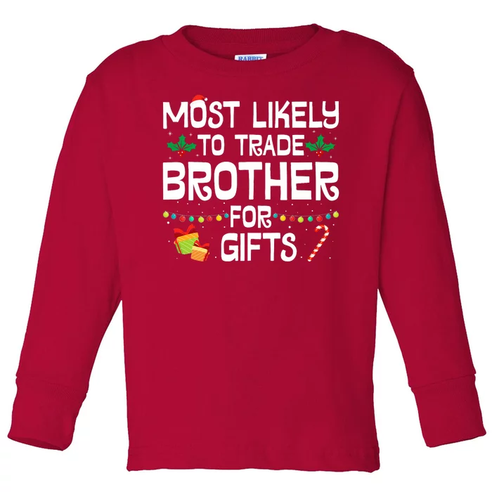 Most Likely To Trade Brother For Gifts Funny Christmas Party Toddler Long Sleeve Shirt