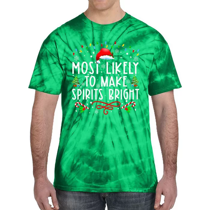 Most Likely To Make Spirits Bright Funny Christmas Holiday Tie-Dye T-Shirt