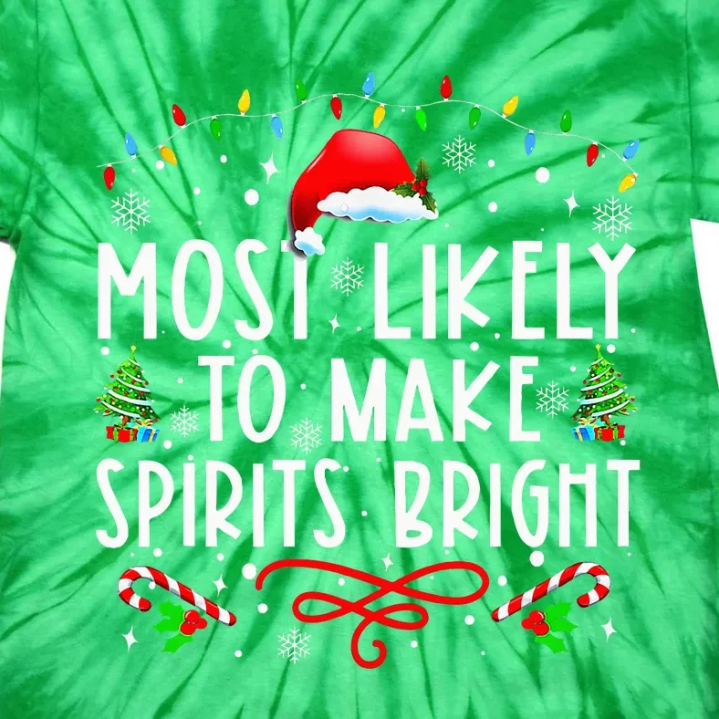 Most Likely To Make Spirits Bright Funny Christmas Holiday Tie-Dye T-Shirt