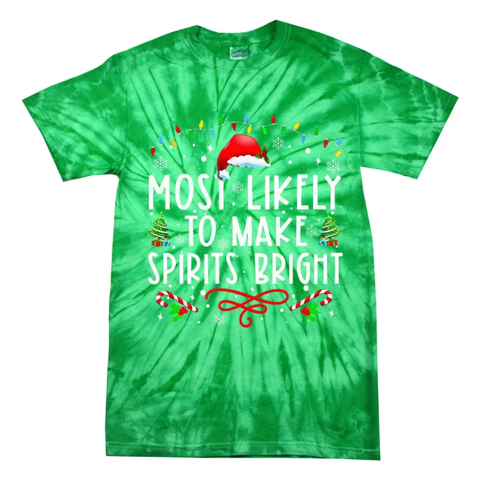 Most Likely To Make Spirits Bright Funny Christmas Holiday Tie-Dye T-Shirt