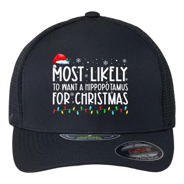 Most Likely To Want A Hippopotamus For Christmas Family Xmas Flexfit Unipanel Trucker Cap