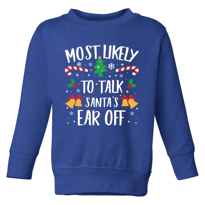 Most Likely To Talk Santa Ear Off Matching Family Christmas Gift Toddler Sweatshirt