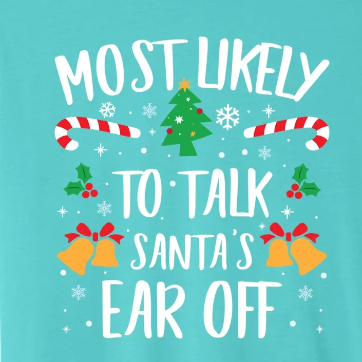 Most Likely To Talk Santa Ear Off Matching Family Christmas Gift ChromaSoft Performance T-Shirt