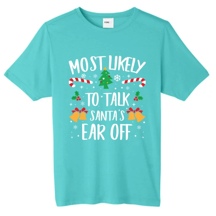 Most Likely To Talk Santa Ear Off Matching Family Christmas Gift ChromaSoft Performance T-Shirt