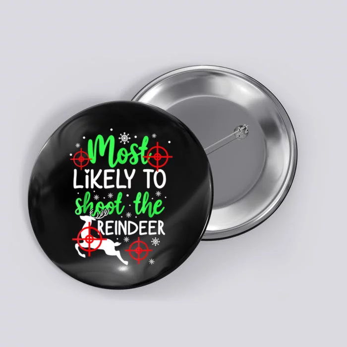 Most Likely To Shoot The Reindeer Funny Holiday Christmas Button