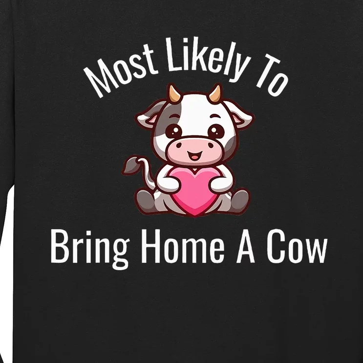 Most Likely To Bring Home A Cow Adult Cow Lovers Long Sleeve Shirt