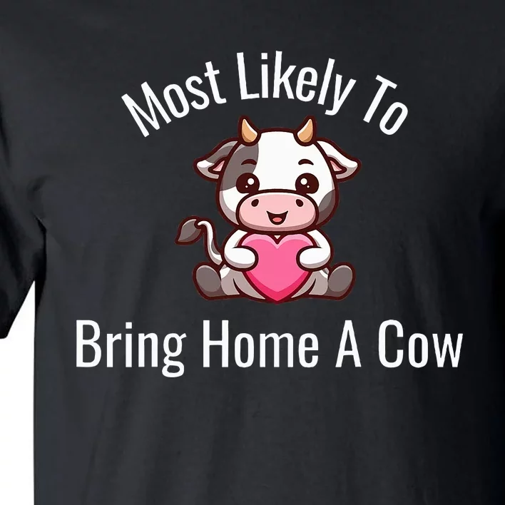 Most Likely To Bring Home A Cow Adult Cow Lovers Tall T-Shirt